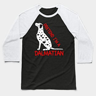 Pretend I'm A Dalmatian Baseball T-Shirt